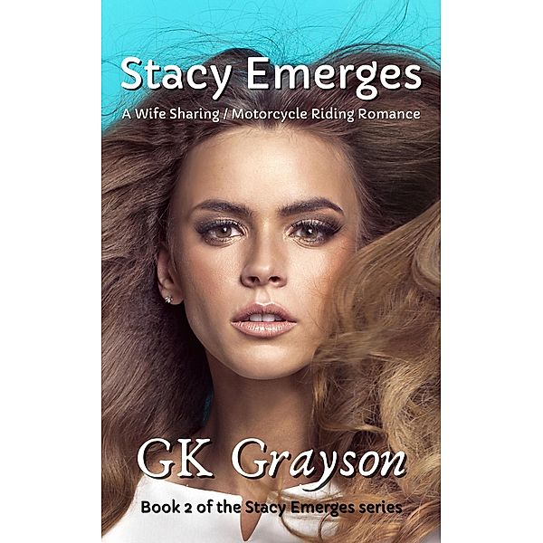 Stacy Emerges: A Wife Sharing / Motorcycle Riding Romance / Stacy Emerges, Gk Grayson