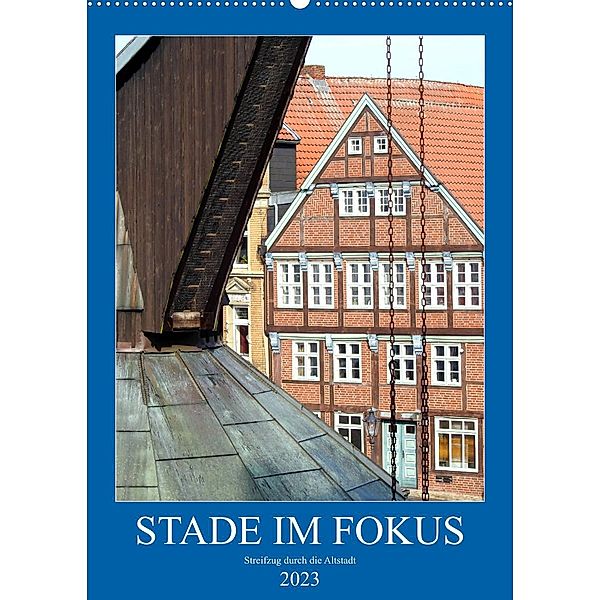 Stade im Fokus - Streifzug durch die Altstadt (Wandkalender 2023 DIN A2 hoch), Bettina Vier