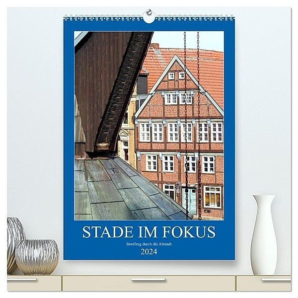 Stade im Fokus - Streifzug durch die Altstadt (hochwertiger Premium Wandkalender 2024 DIN A2 hoch), Kunstdruck in Hochglanz, Bettina Vier