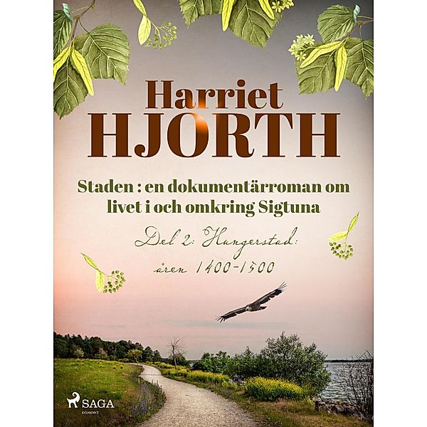 Staden : en dokumentärroman om livet i och omkring Sigtuna / Staden Bd.4, Harriet Hjorth