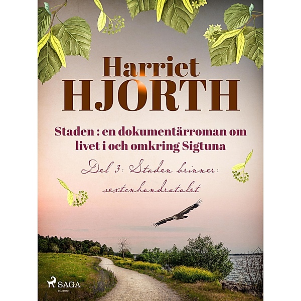 Staden : en dokumentärroman om livet i och omkring Sigtuna / Staden Bd.3, Harriet Hjorth