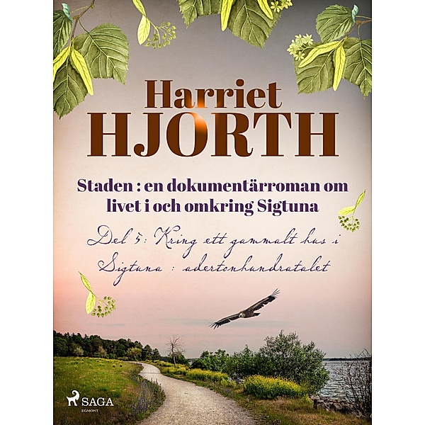 Staden : en dokumentärroman om livet i och omkring Sigtuna / Staden Bd.5, Harriet Hjorth