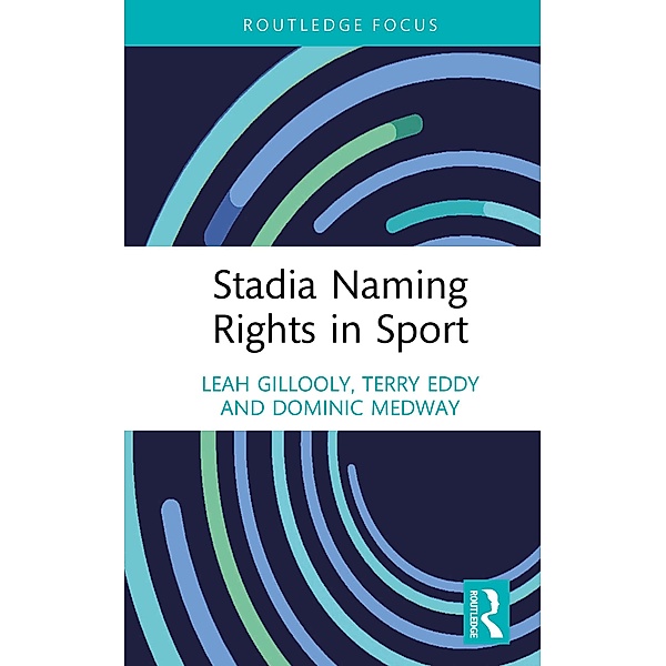 Stadia Naming Rights in Sport, Leah Gillooly, Terry Eddy, Dominic Medway