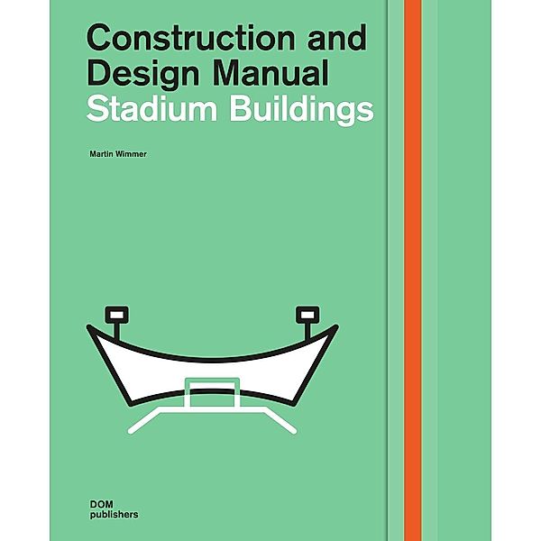 Stadium Buildings. Construction and Design Manual, Martin Wimmer