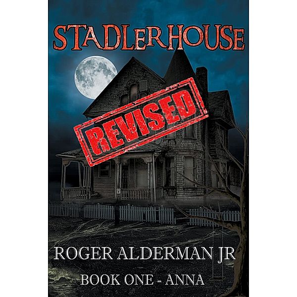 Stadler House - Book One - Anna (Revised), Roger Alderman