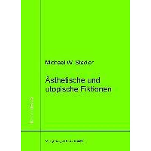 Stadler, M: Ästhetische und utopische Fiktionen, Michael W. Stadler