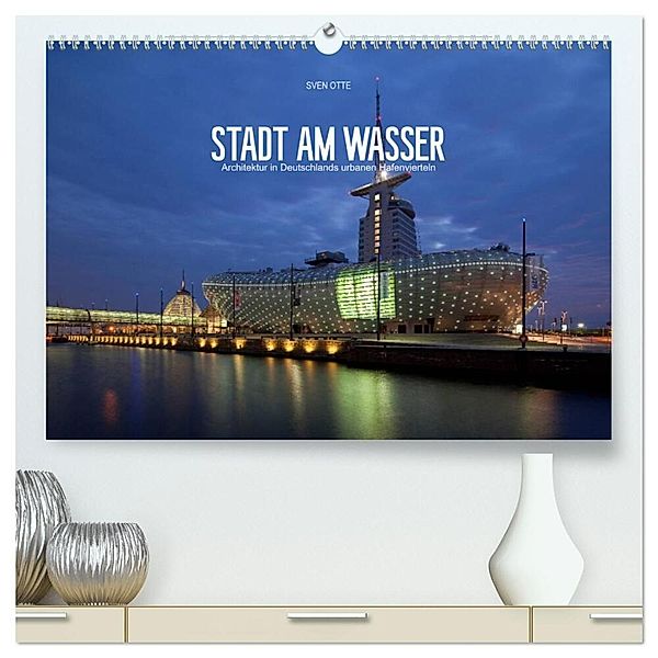 Stadt am Wasser (hochwertiger Premium Wandkalender 2025 DIN A2 quer), Kunstdruck in Hochglanz, Calvendo, Sven Otte