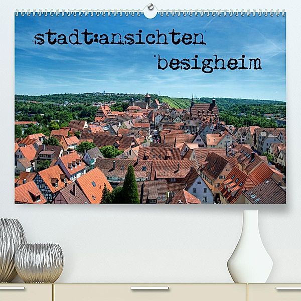 stadt:ansichten besigheim (Premium, hochwertiger DIN A2 Wandkalender 2023, Kunstdruck in Hochglanz), Ralf Pfeiffer