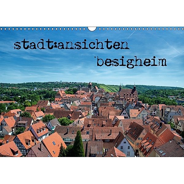 stadt:ansichten besigheim (Wandkalender 2018 DIN A3 quer), Ralf Pfeiffer