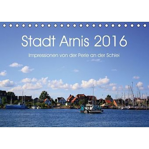 Stadt Arnis 2016. Impressionen von der Perle an der Schlei (Tischkalender 2016 DIN A5 quer), Steffani Lehmann