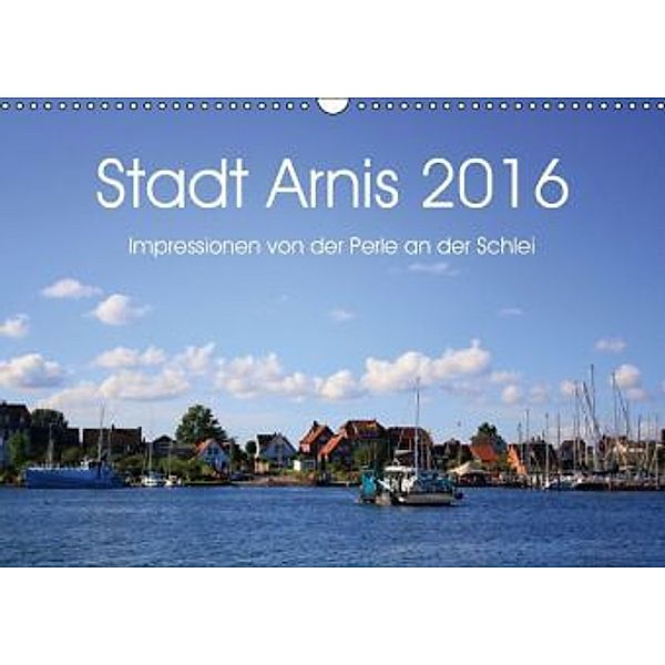 Stadt Arnis 2016. Impressionen von der Perle an der Schlei (Wandkalender 2016 DIN A3 quer), Steffani Lehmann