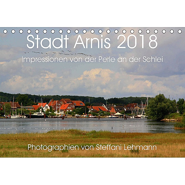 Stadt Arnis 2018. Impressionen von der Perle an der Schlei (Tischkalender 2018 DIN A5 quer), Steffani Lehmann