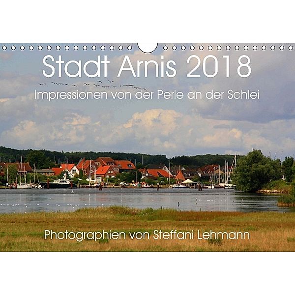 Stadt Arnis 2018. Impressionen von der Perle an der Schlei (Wandkalender 2018 DIN A4 quer), Steffani Lehmann