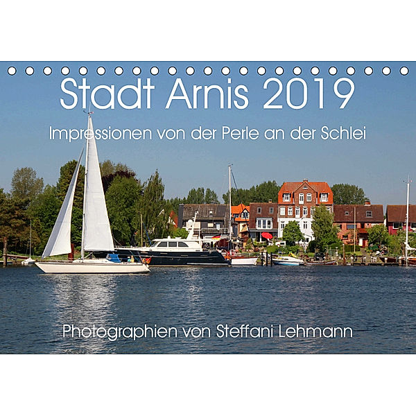 Stadt Arnis 2019. Impressionen von der Perle an der Schlei (Tischkalender 2019 DIN A5 quer), Steffani Lehmann