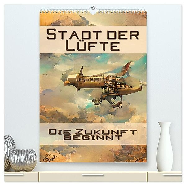 Stadt der Lüfte, die Zukunft beginnt (hochwertiger Premium Wandkalender 2024 DIN A2 hoch), Kunstdruck in Hochglanz, Silvia Siebler-Ferry