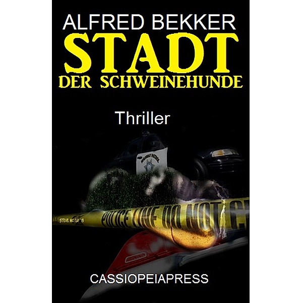 Stadt der Schweinehunde: Thriller (Alfred Bekker Thriller Edition) / Alfred Bekker Thriller Edition, Alfred Bekker