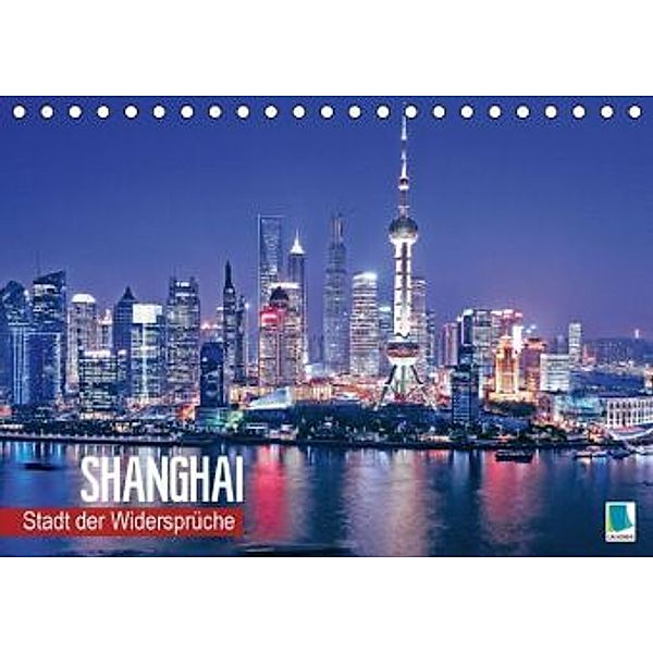 Stadt der Widersprüche - Shanghai (Tischkalender 2016 DIN A5 quer), Calvendo