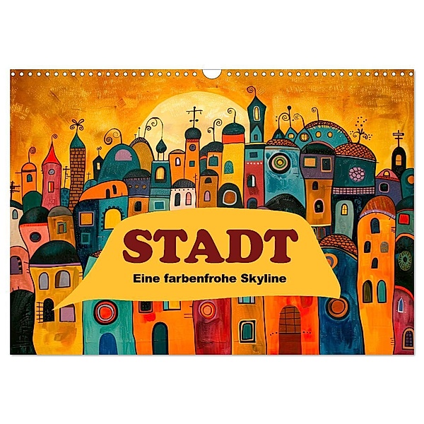 Stadt - Eine farbenfrohe Skyline (Wandkalender 2025 DIN A3 quer), CALVENDO Monatskalender, Calvendo, Erich Krätschmer