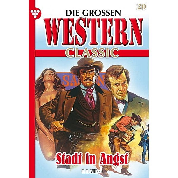 Stadt in Angst / Die grossen Western Classic Bd.20, U. H. Wilken