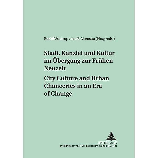 Stadt, Kanzlei und Kultur im Übergang zur Frühen Neuzeit - City Culture and Urban Chanceries in an Era of Change