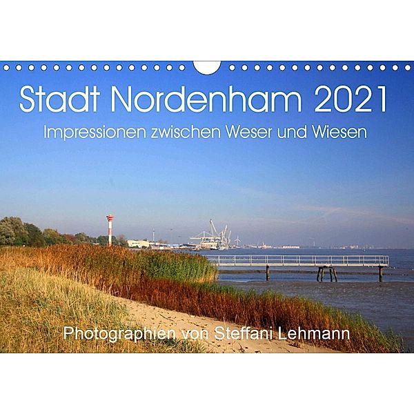 Stadt Nordenham 2021. Impressionen zwischen Weser und Wiesen (Wandkalender 2021 DIN A4 quer), Steffani Lehmann