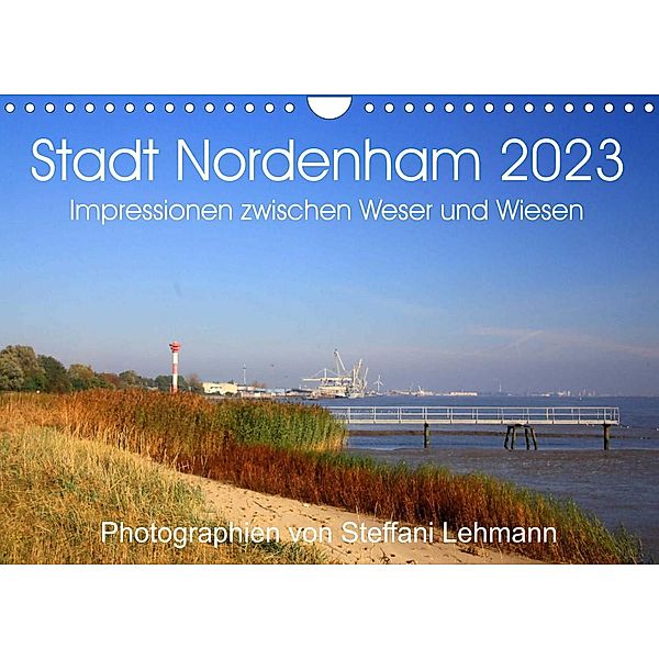 Stadt Nordenham 2023. Impressionen zwischen Weser und Wiesen (Wandkalender 2023 DIN A4 quer), Steffani Lehmann