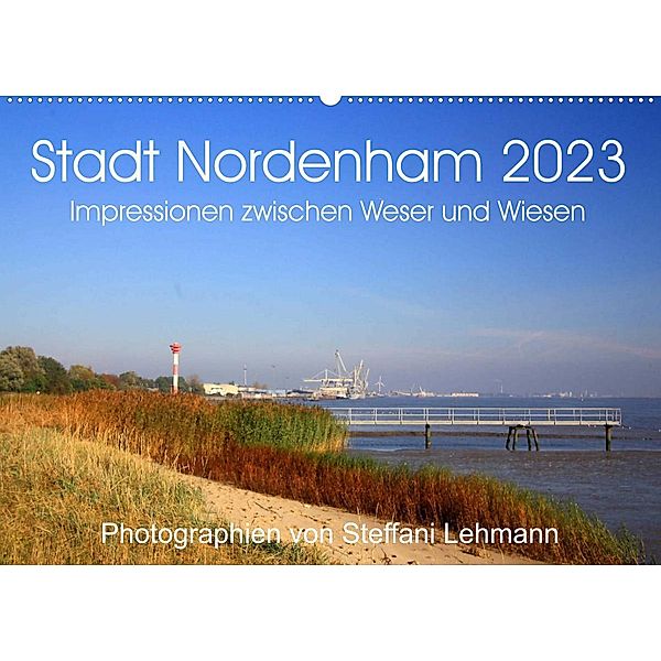 Stadt Nordenham 2023. Impressionen zwischen Weser und Wiesen (Wandkalender 2023 DIN A2 quer), Steffani Lehmann