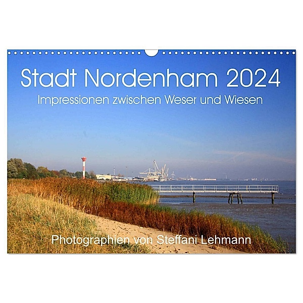 Stadt Nordenham 2024. Impressionen zwischen Weser und Wiesen (Wandkalender 2024 DIN A3 quer), CALVENDO Monatskalender, Steffani Lehmann