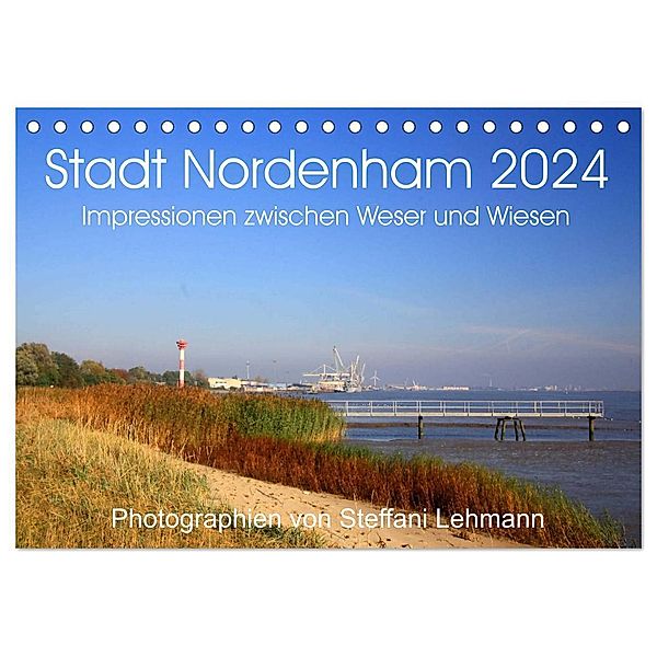 Stadt Nordenham 2024. Impressionen zwischen Weser und Wiesen (Tischkalender 2024 DIN A5 quer), CALVENDO Monatskalender, Steffani Lehmann