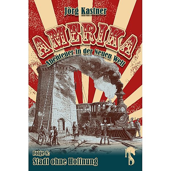 Stadt ohne Hoffnung / Amerika - Abenteuer in der Neuen Welt Bd.8, Jörg Kastner