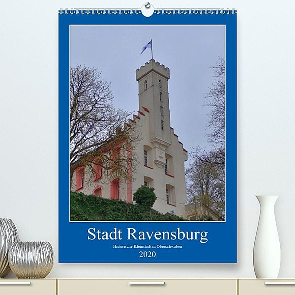 Stadt Ravensburg (Premium-Kalender 2020 DIN A2 hoch)