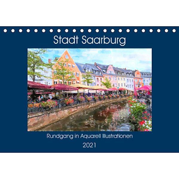Stadt Saarburg - Rundgang in Aquarell Illustrationen (Tischkalender 2021 DIN A5 quer), Anja Frost