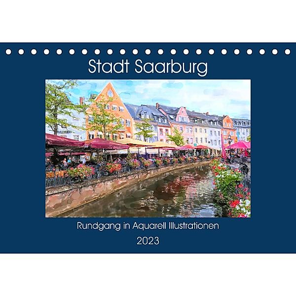 Stadt Saarburg - Rundgang in Aquarell Illustrationen (Tischkalender 2023 DIN A5 quer), Anja Frost