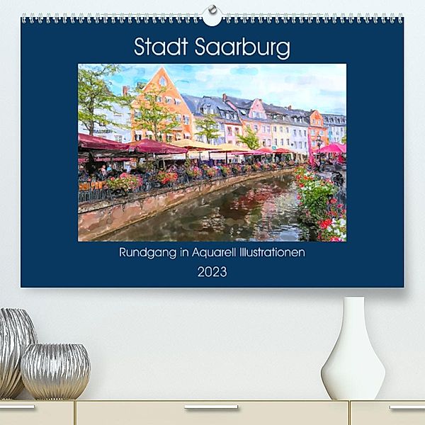 Stadt Saarburg - Rundgang in Aquarell Illustrationen (Premium, hochwertiger DIN A2 Wandkalender 2023, Kunstdruck in Hoch, Anja Frost