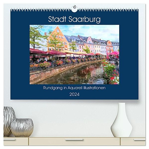 Stadt Saarburg - Rundgang in Aquarell Illustrationen (hochwertiger Premium Wandkalender 2024 DIN A2 quer), Kunstdruck in Hochglanz, Anja Frost