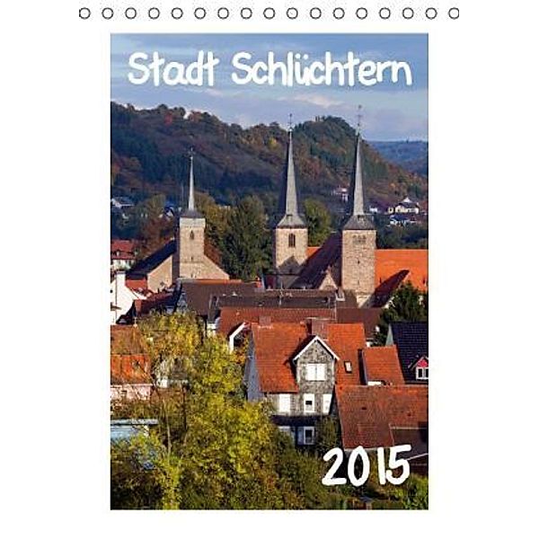 Stadt Schlüchtern (Tischkalender 2015 DIN A5 hoch), E. Ehmke