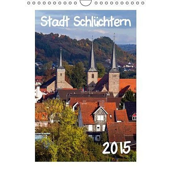 Stadt Schlüchtern (Wandkalender 2015 DIN A4 hoch), E. Ehmke