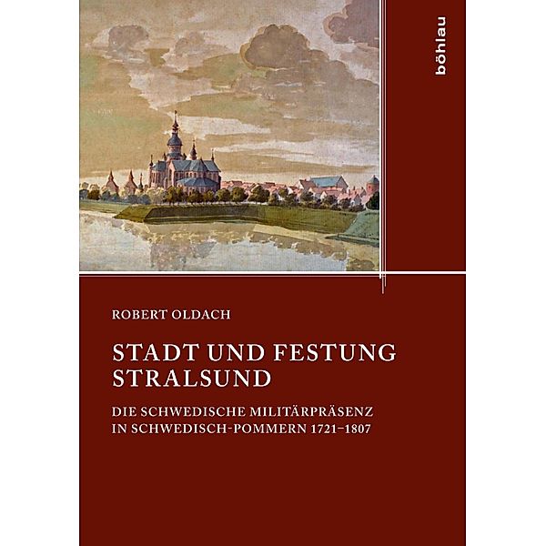 Stadt und Festung Stralsund / Quellen und Studien aus den Landesarchiven Mecklenburg-Vorpommerns, Robert Oldach