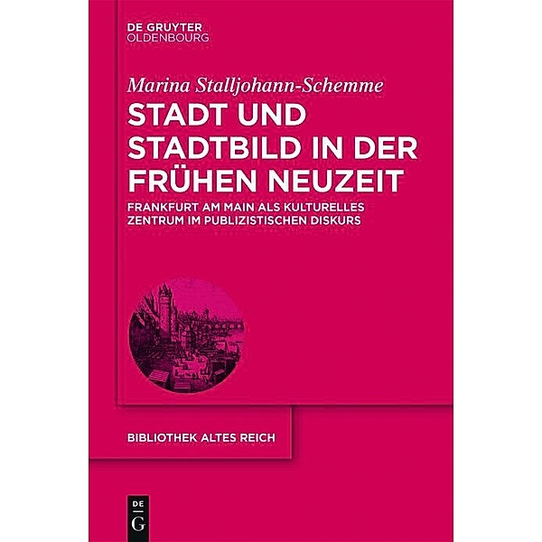 Stadt und Stadtbild in der Frühen Neuzeit / Bibliothek Altes Reich, Marina Stalljohann-Schemme