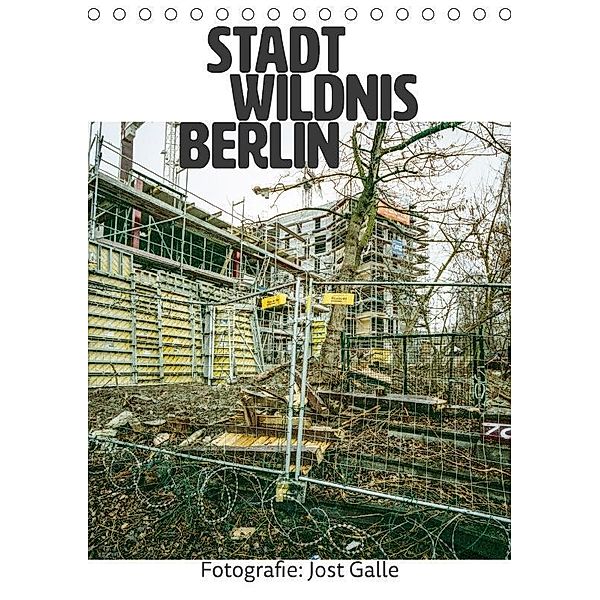 STADT WILDNIS BERLIN (Tischkalender 2017 DIN A5 hoch), Jost Galle