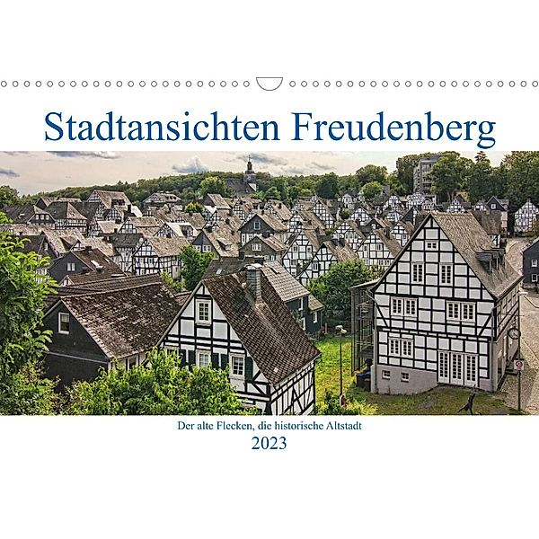 Stadtansichten Freudenberg. Der alte Flecken, die historische Altstadt. (Wandkalender 2023 DIN A3 quer), Detlef Thiemann