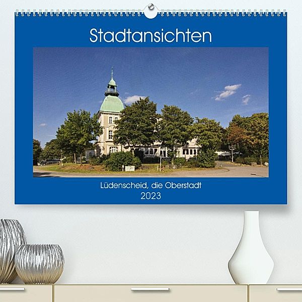 Stadtansichten Lüdenscheid, die Oberstadt (Premium, hochwertiger DIN A2 Wandkalender 2023, Kunstdruck in Hochglanz), Detlef Thiemann