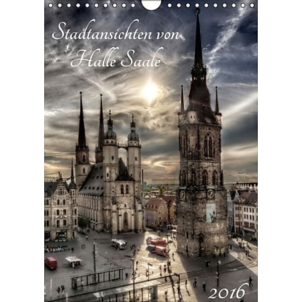 Stadtansichten von Halle Saale 2016 (Wandkalender 2016 DIN A4 hoch), Oliver Friebel