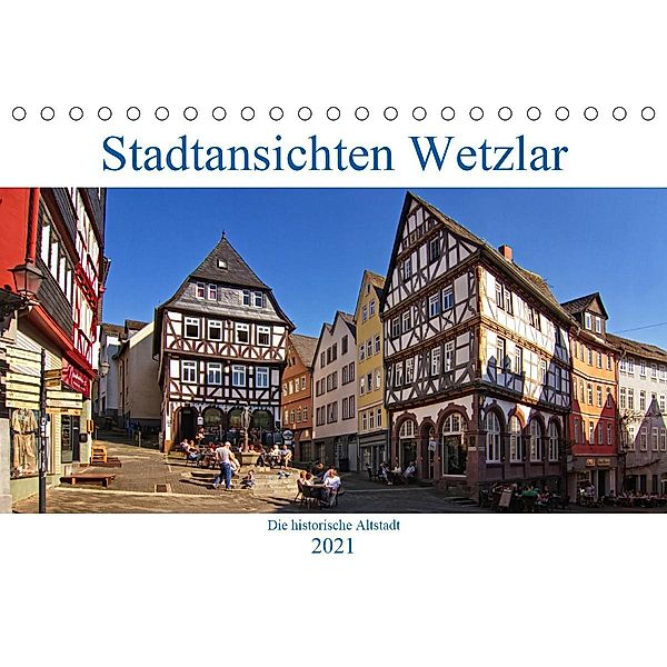 Stadtansichten Wetzlar, die historische Altstadt (Tischkalender 2021 DIN A5 quer), Detlef Thiemann