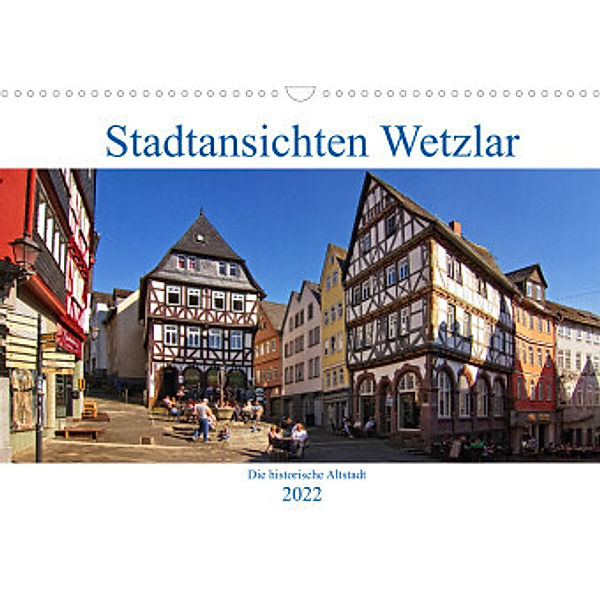 Stadtansichten Wetzlar, die historische Altstadt (Wandkalender 2022 DIN A3 quer), Detlef Thiemann