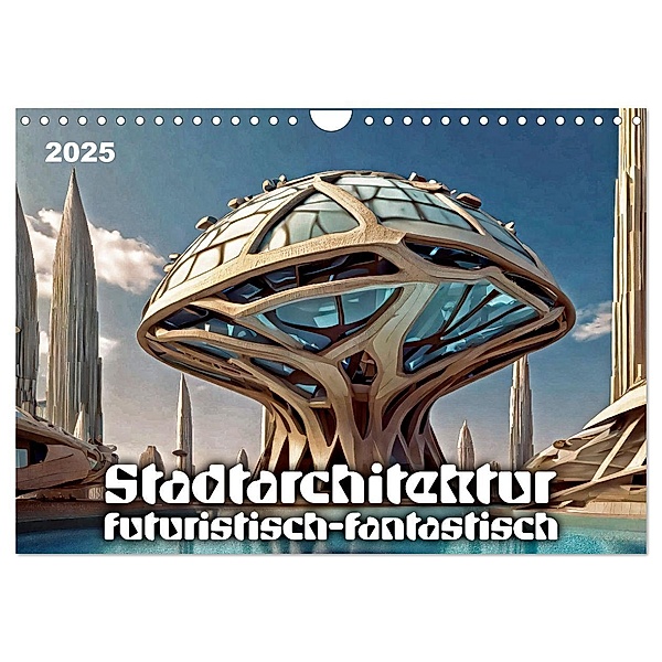 Stadtarchitektur, futuristisch-fantastisch (Wandkalender 2025 DIN A4 quer), CALVENDO Monatskalender, Calvendo, Werner Braun
