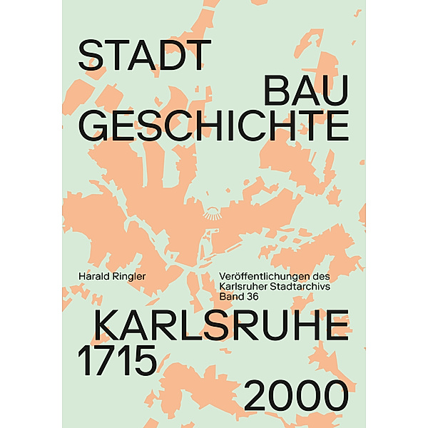 Stadtbaugeschichte Karlsruhe 1715-2000, Harald Ringler