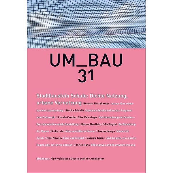 Stadtbaustein Schule: Dichte Nutzung, urbane Vernetzung / UmBau Bd.31
