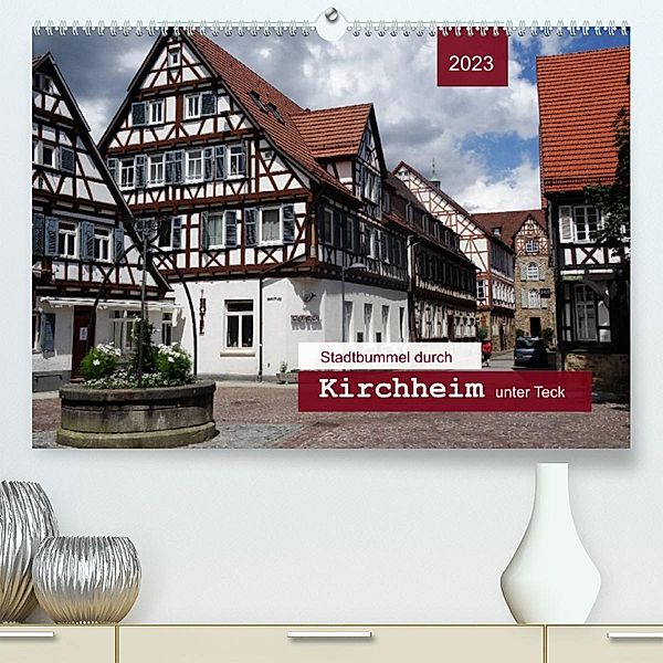 Stadtbummel durch Kirchheim unter Teck (Premium, hochwertiger DIN A2 Wandkalender 2023, Kunstdruck in Hochglanz), Angelika keller