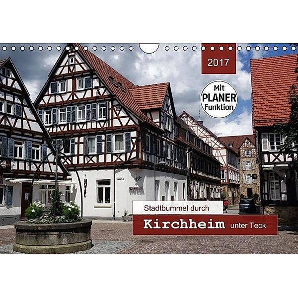 Stadtbummel durch Kirchheim unter Teck (Wandkalender 2017 DIN A4 quer), Angelika Keller